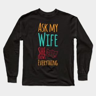 Ask My Wife She Knows Everything funny wife husband gift Long Sleeve T-Shirt